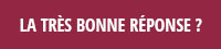 La très bonne réponse ?